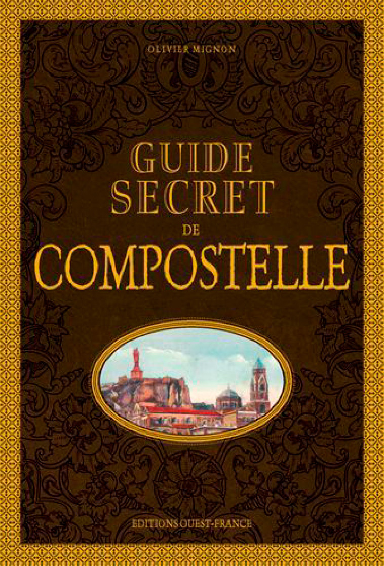 Guide secret de Compostelle - Olivier Mignon - OUEST FRANCE