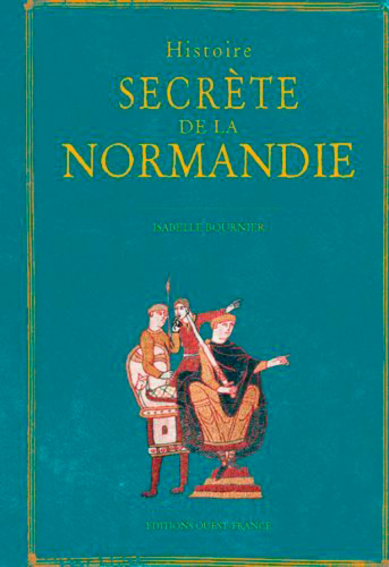 Histoire secrète de la Normandie - Isabelle Bournier - OUEST FRANCE