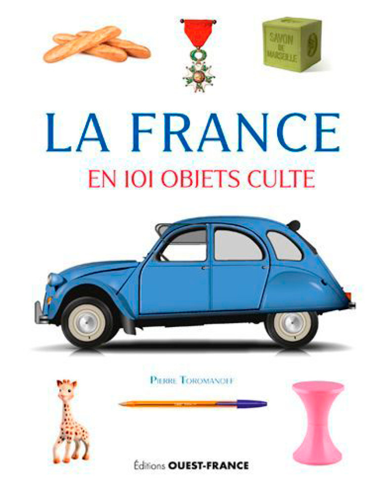 La France en 101 objets culte - Agata Toromanoff - OUEST FRANCE