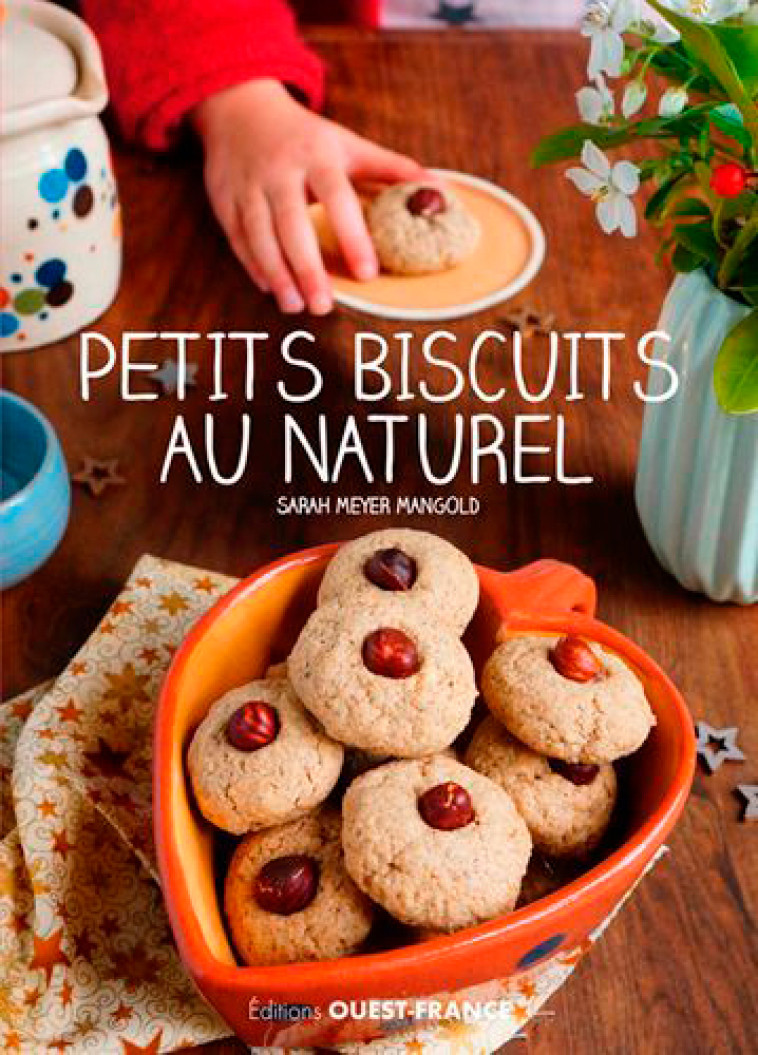 Petits biscuits au naturel - Sarah MEYER MANGOLD - OUEST FRANCE