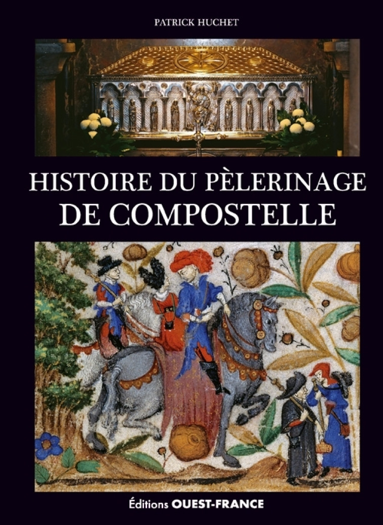 Histoire du pèlerinage de Compostelle - Patrick Huchet - OUEST FRANCE