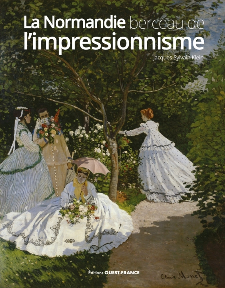 La Normandie berceau de l'impressionnisme - Jacques-Sylvain Klein - OUEST FRANCE