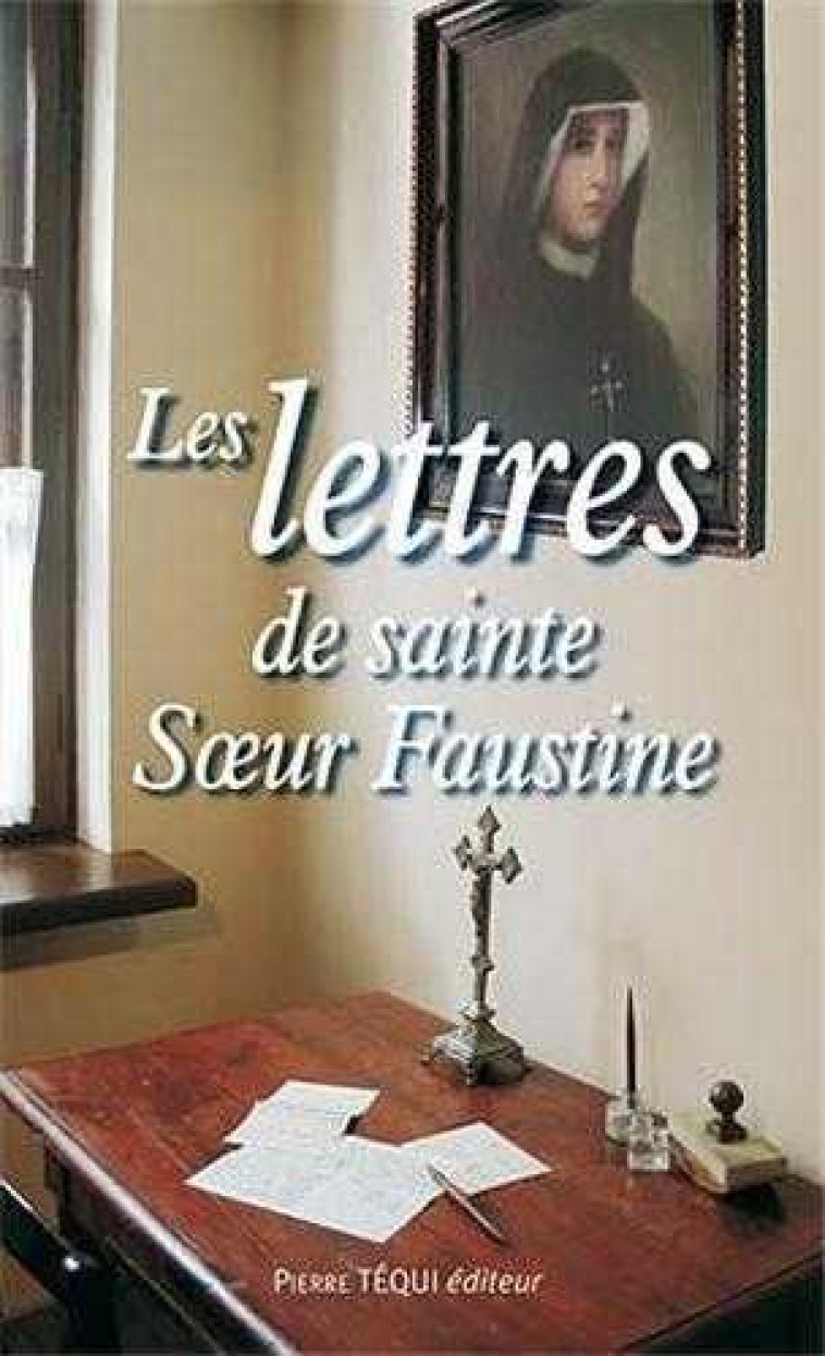 Les lettres de sainte Soeur Faustine - Sœur Faustine - TEQUI