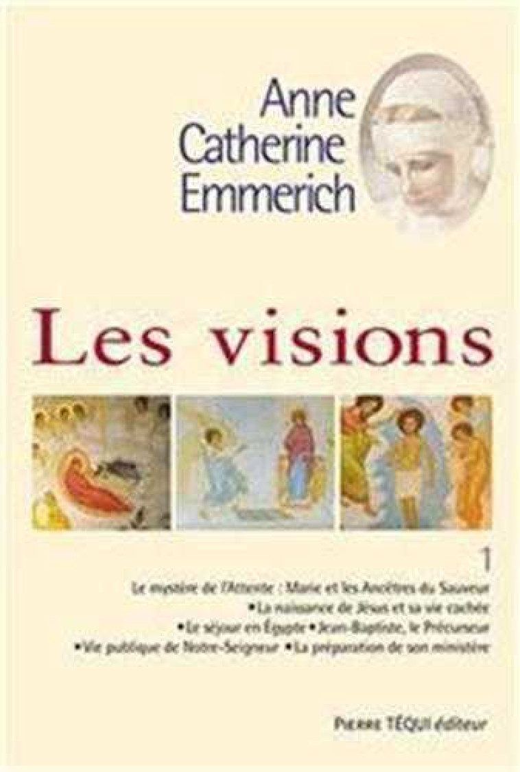 Les visions d'Anne Catherine Emmerich - Tome 1 - Joseph-Alvare DULEY - TEQUI