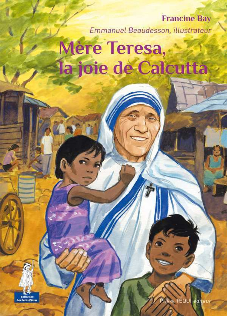 Mère Teresa, la joie de Calcutta - Petits pâtres - Francine BAY - TEQUI