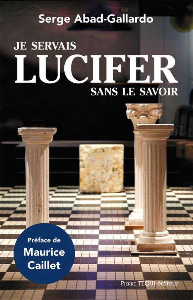 Je servais Lucifer sans le savoir - Serge Abad-Gallardo - TEQUI