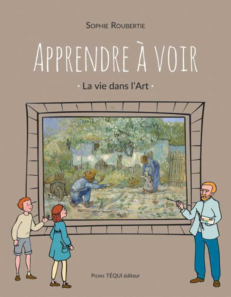 Apprendre à voir - La vie dans l'Art - Sophie Roubertie - TEQUI