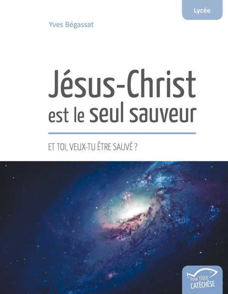 Jésus-Christ est le seul sauveur - Yves BEGASSAT - TEQUI