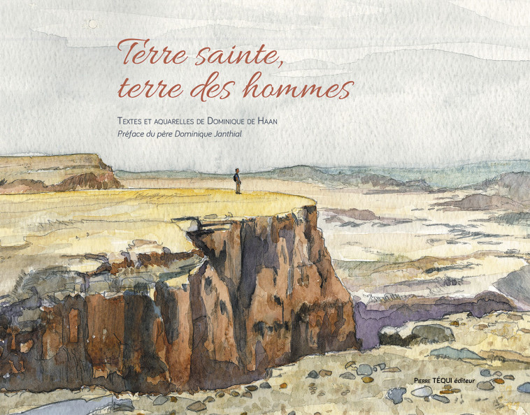 Terre sainte, terre des hommes - Dominique DE HAAN - TEQUI