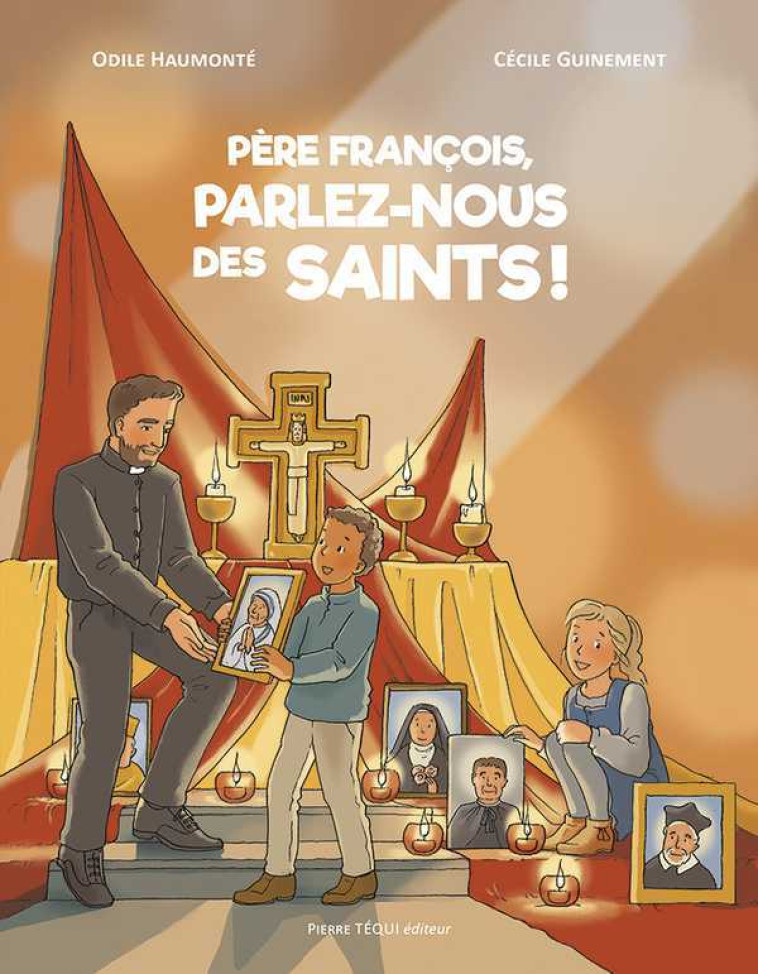 Père François, parlez-nous des saints !  - Odile Haumonté - TEQUI