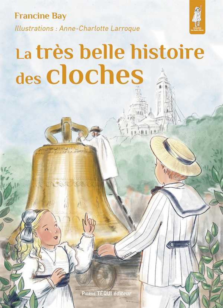 La très belle histoire des cloches - Francine BAY - TEQUI