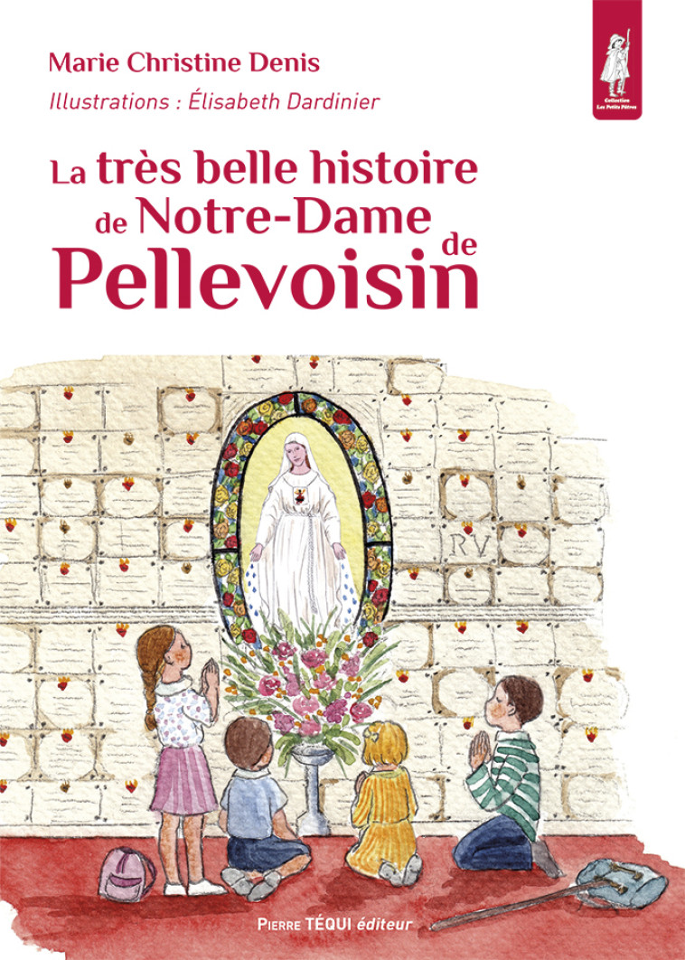 La très belle histoire de Notre-Dame de Pellevoisin - Marie-Christine DENIS - TEQUI