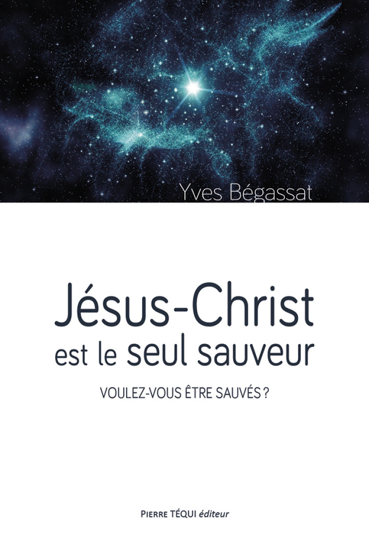 Jésus-Christ est le seul sauveur - Yves BEGASSAT - TEQUI