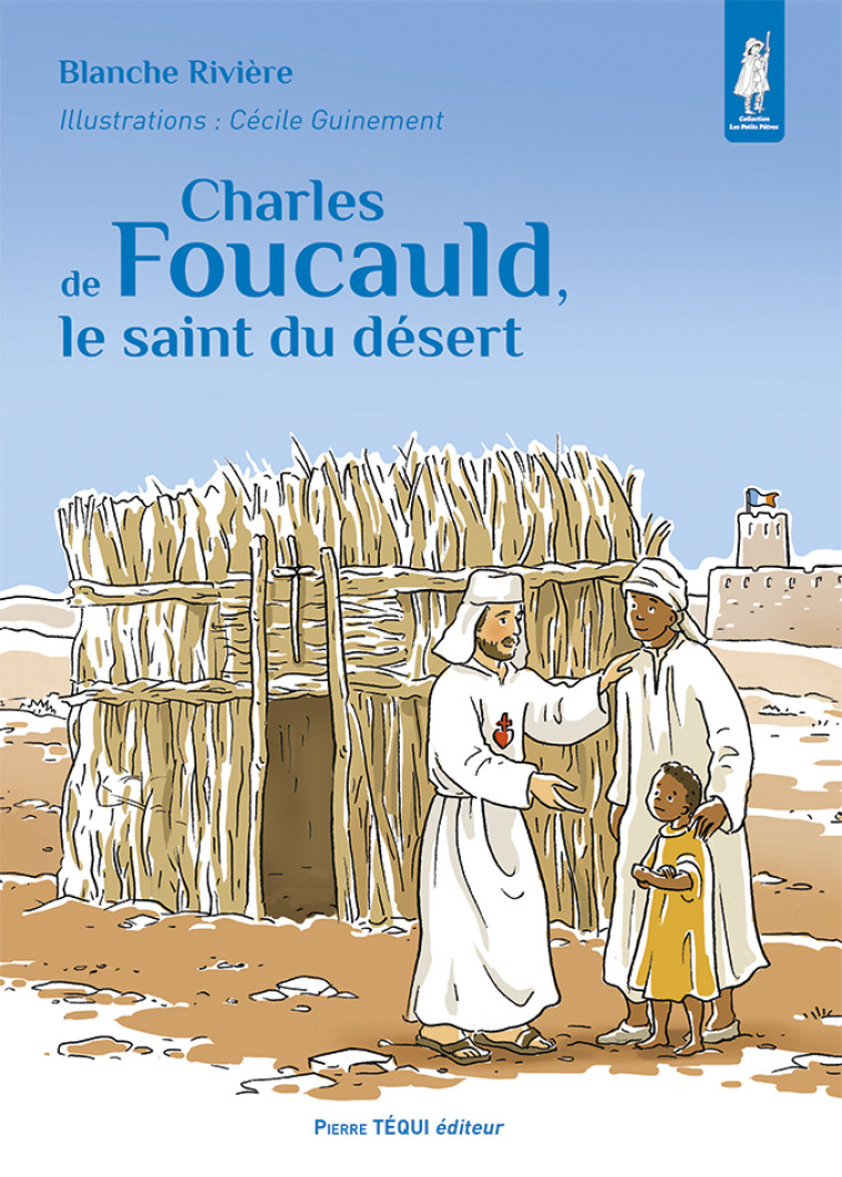 Charles de Foucauld, le saint du désert - Blanche Rivière - TEQUI