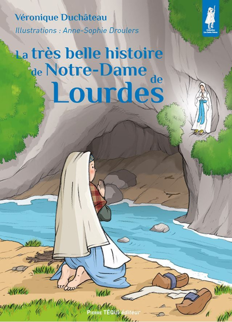 La très belle histoire de Notre-Dame de Lourdes - Véronique DUCHATEAU - TEQUI