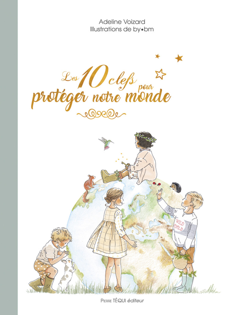 Les 10 clefs pour protéger notre monde - Adeline Voizard - TEQUI