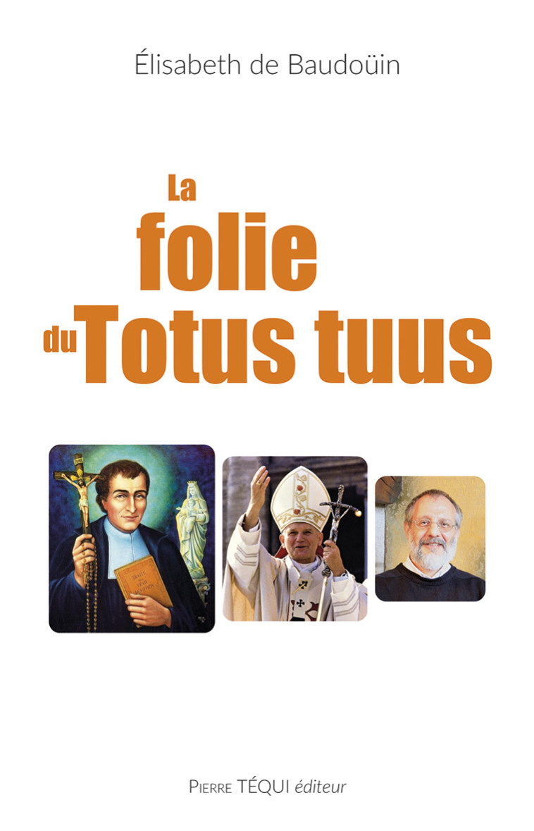 La folie du Totus tuus - Elisabeth de Baudoüin - TEQUI