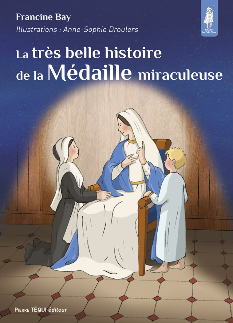 LA TRES BELLE HISTOIRE DE LA MEDAILLE MIRACULEUSE - Francine BAY - TEQUI