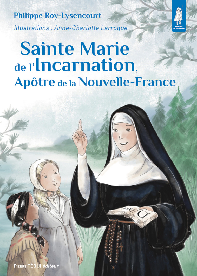 Sainte Marie de l'Incarnation, Apôtre de la Nouvelle-France - Philippe Roy-Lisencourt - TEQUI