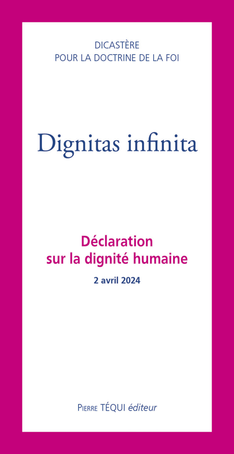 DIGNITAS INFINITA : DECLARATION SUR LA DIGNITE HUMAINE - 2 AVRIL 2024 -   - TEQUI