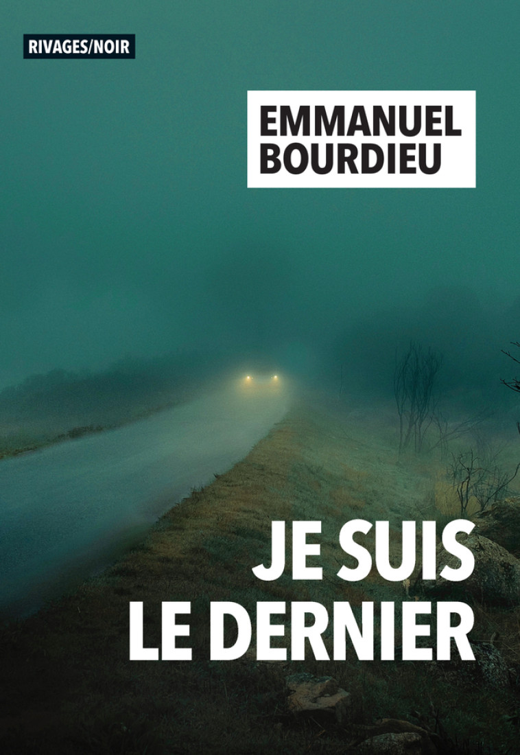 Je suis le dernier - Emmanuel Bourdieu - RIVAGES