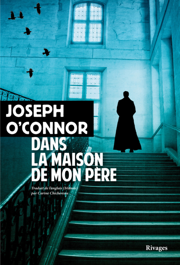 Dans la maison de mon père - Joseph O'Connor - RIVAGES