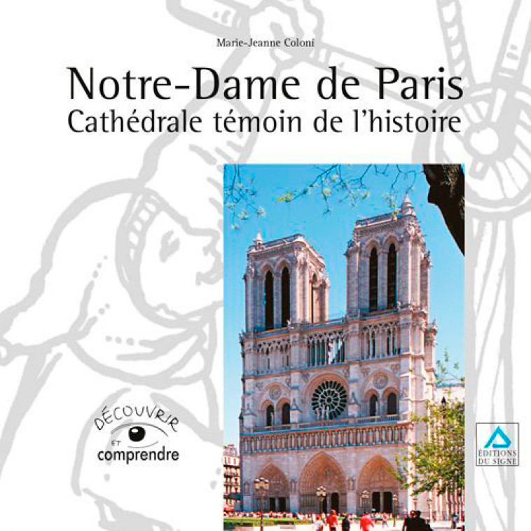 Notre Dame De Paris Cathédrale Témoin De L'Histoir - Marie-Jeanne COLONI - SIGNE