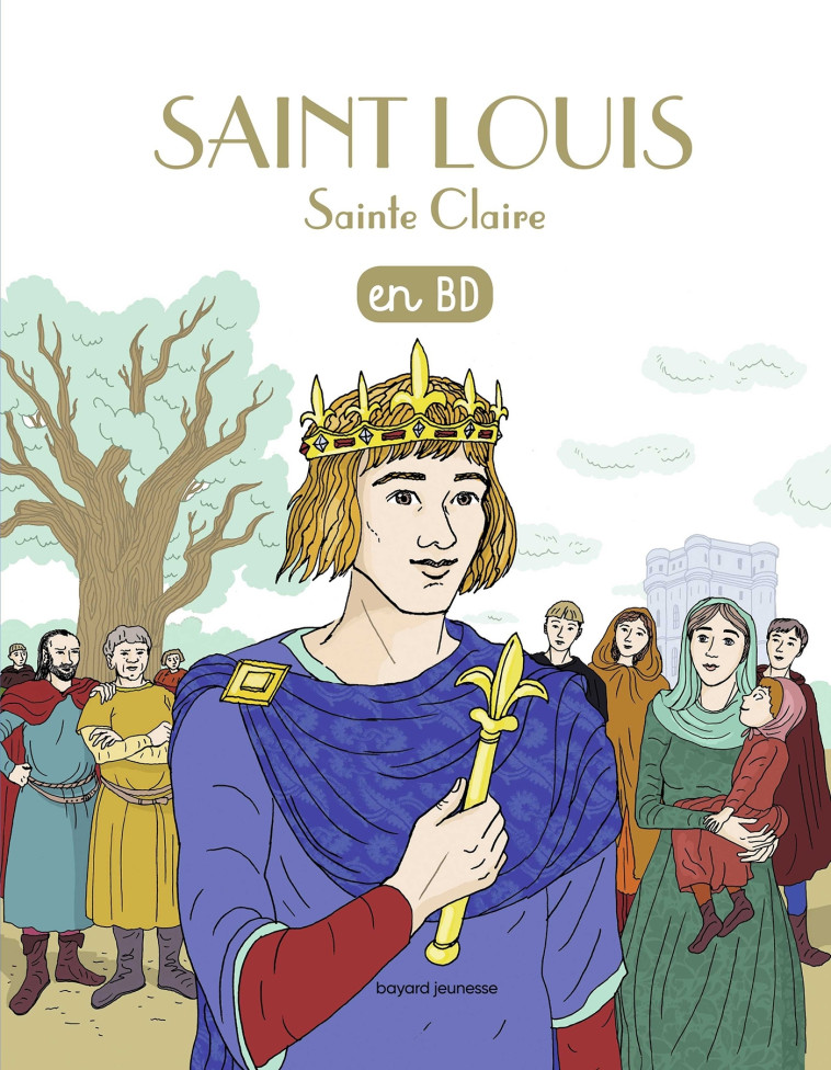 Saint Louis, Sainte Claire, en BD - Marie-Noëlle Pichard - BAYARD JEUNESSE