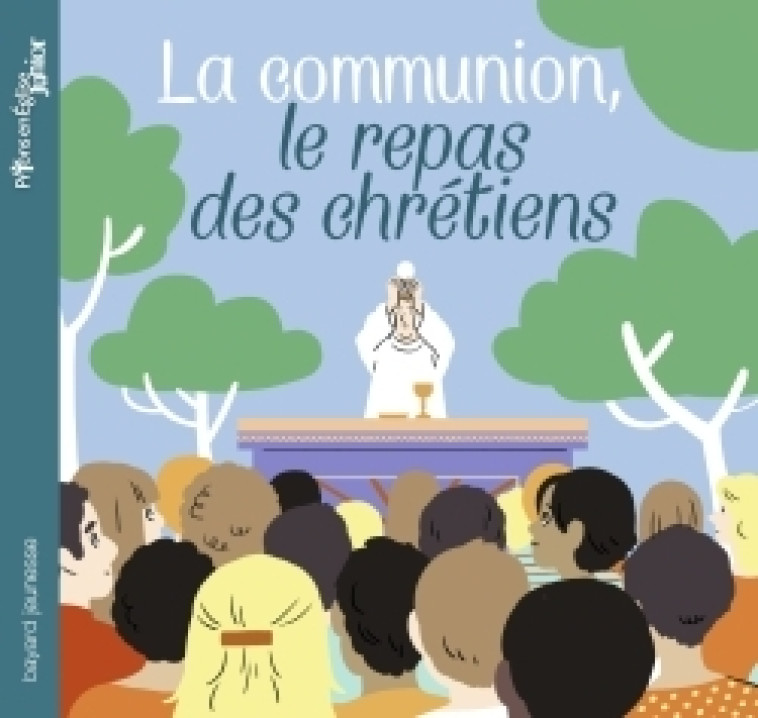 La communion, le repas des chrétiens - Anne-Sophie du Bouetiez - CRER BAYARD