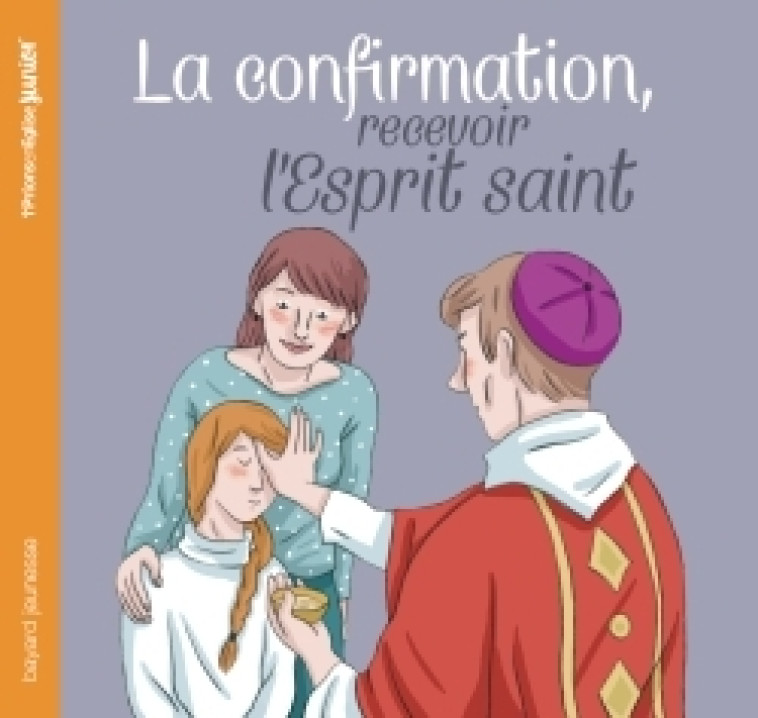 La confirmation, recevoir l'Esprit Saint (NE) - Anne-Sophie du Bouetiez - CRER BAYARD