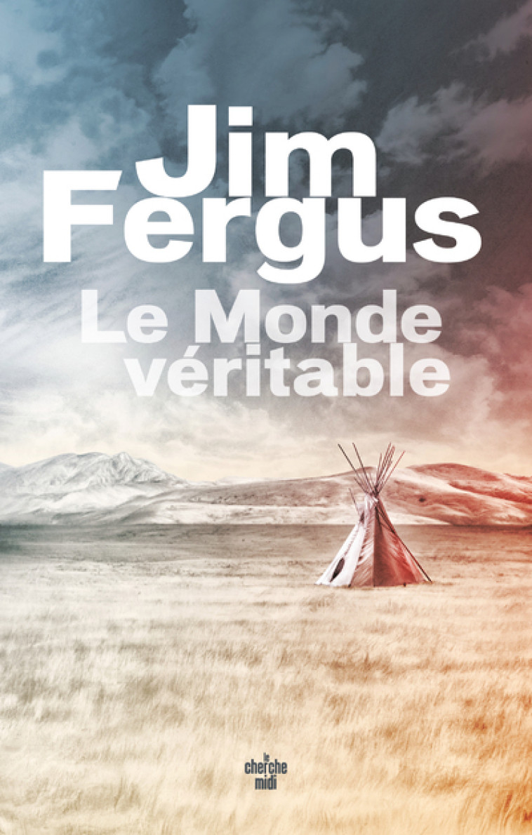 Le Monde véritable - Jim Fergus - CHERCHE MIDI