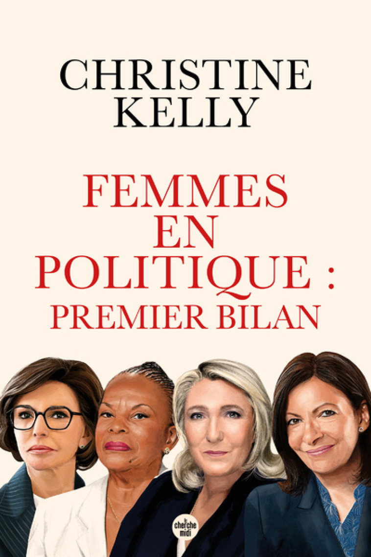 Femmes en politique : premier bilan - Trente portraits de femmes qui ont accédé aux responsabilités - Christine Kelly - CHERCHE MIDI