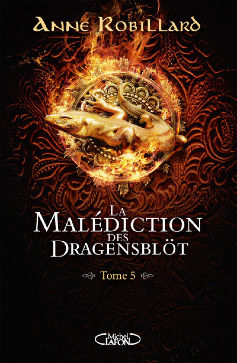 La malédiction des Dragensblöt - Tome 5 - Anne Robillard - MICHEL LAFON