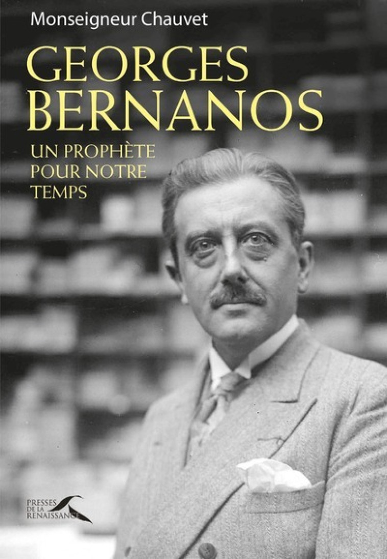 Georges Bernanos - Un prophète pour notre temps - Patrick Chauvet - PRESSES RENAISS