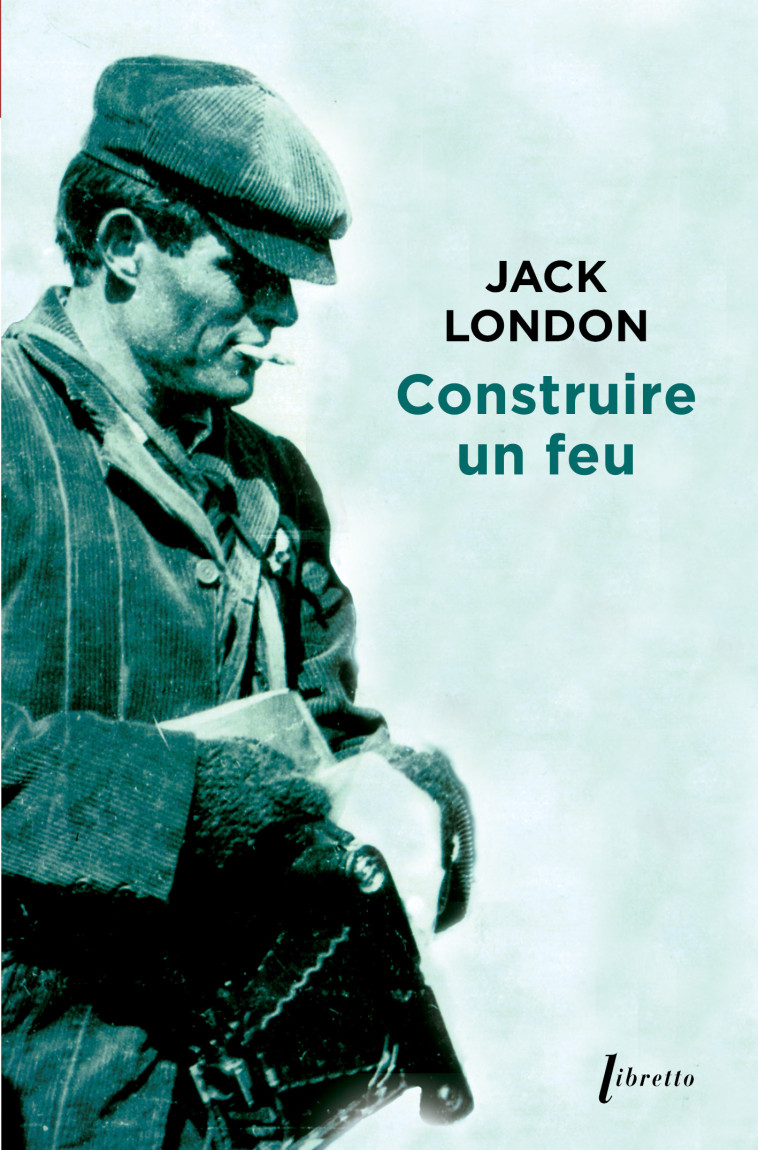 Construire un feu - Jack London - LIBRETTO