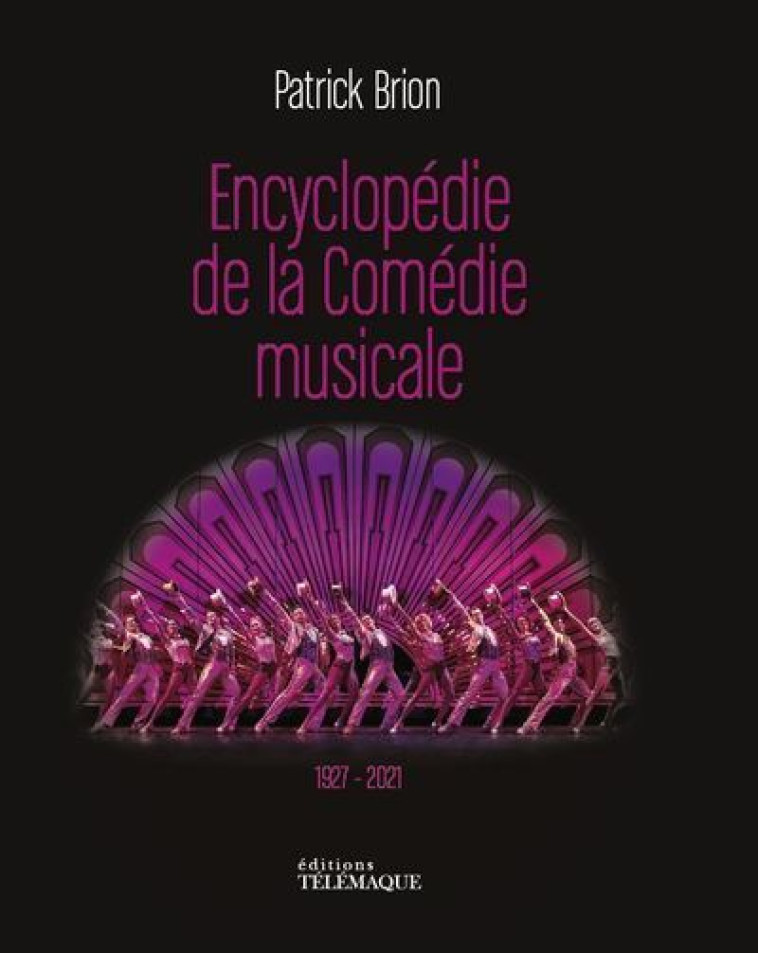 L'Encyclopédie de la Comédie Musicale 1927-2021 - Patrick Brion - TELEMAQUE EDIT