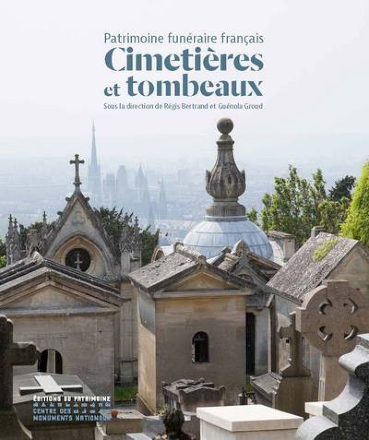 Cimetières et tombeaux : Patrimoine funéraire français - Régis Bertrand - PATRIMOINE