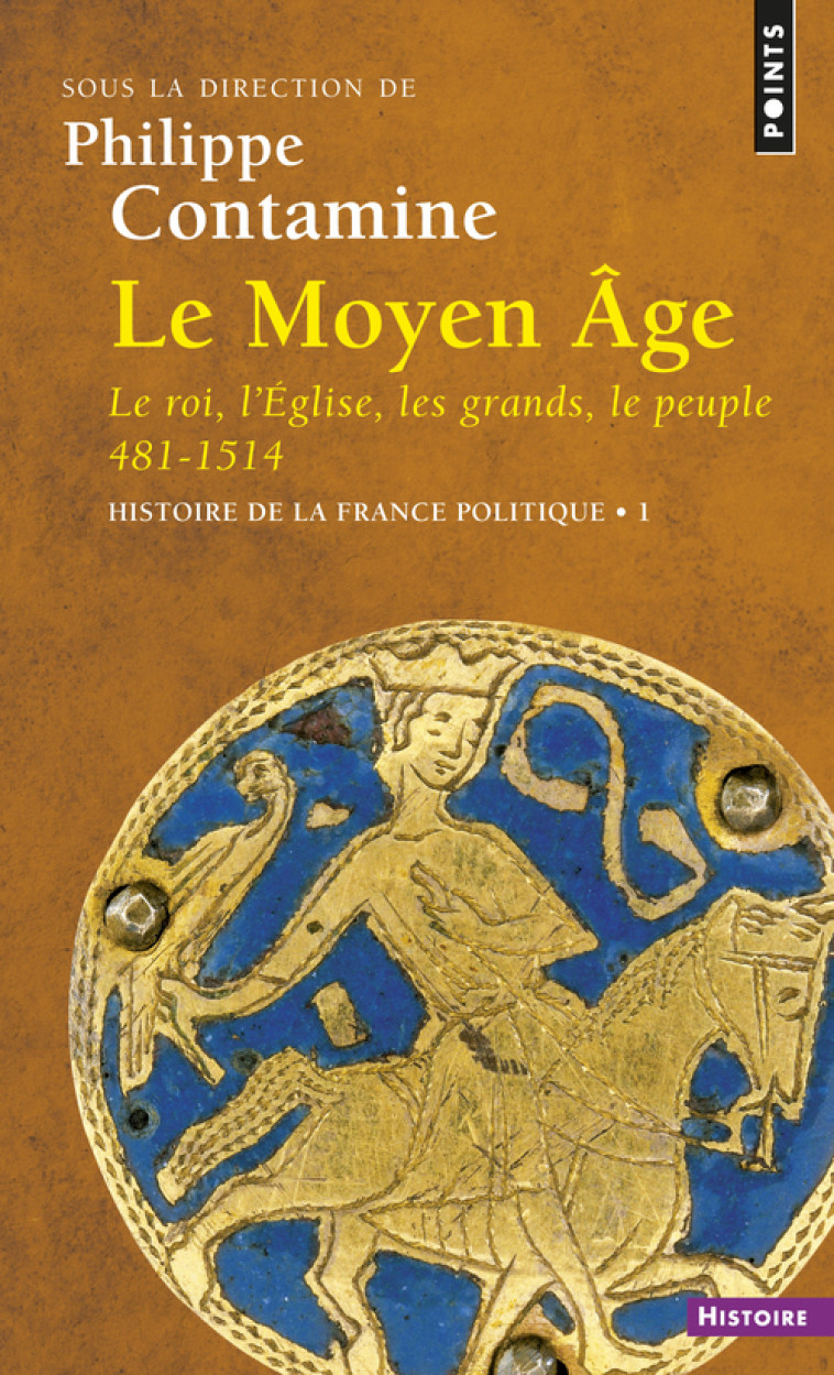 Le Moyen Âge Le Roi, l'Eglise, les grands, le peuple 481-1514 - Philippe Contamine - POINTS