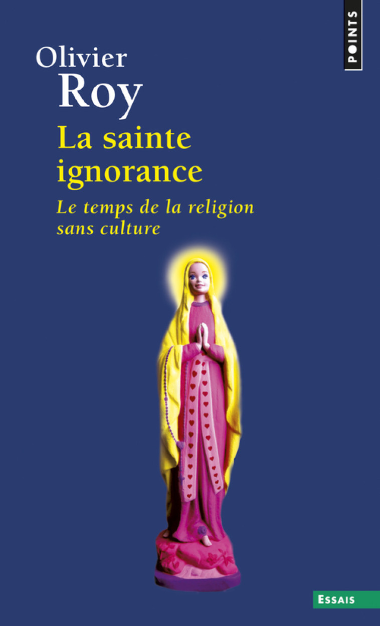 La Sainte Ignorance - Olivier Roy - POINTS