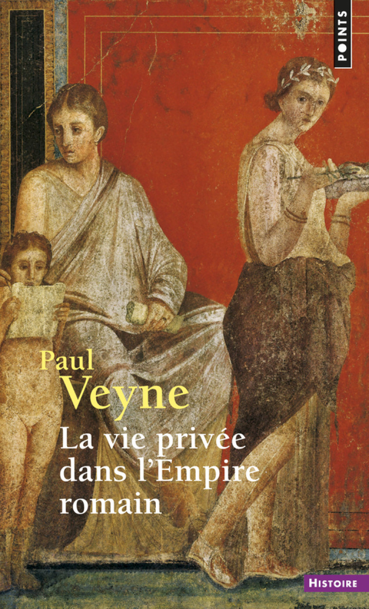 La Vie privée dans l'Empire romain - Paul Veyne - POINTS