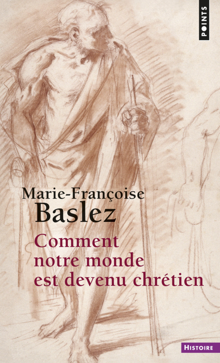 Comment notre monde est devenu chrétien - Marie-Françoise Baslez - POINTS