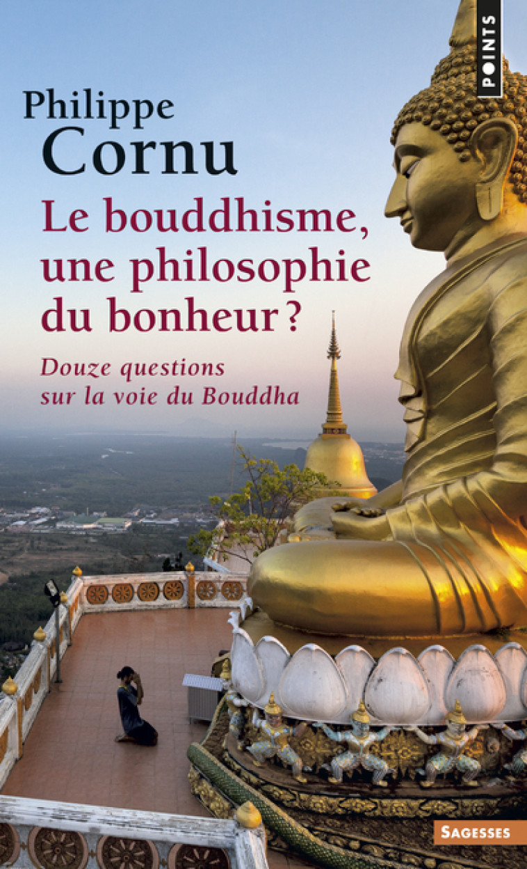 Le Bouddhisme, une philosophie du bonheur ? - Philippe Cornu - POINTS