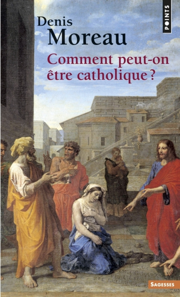 Comment peut-on être catholique ? - Denis Moreau - POINTS