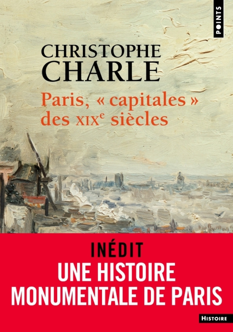 Paris, "capitales" des XIXe siècles - Christophe Charle - POINTS