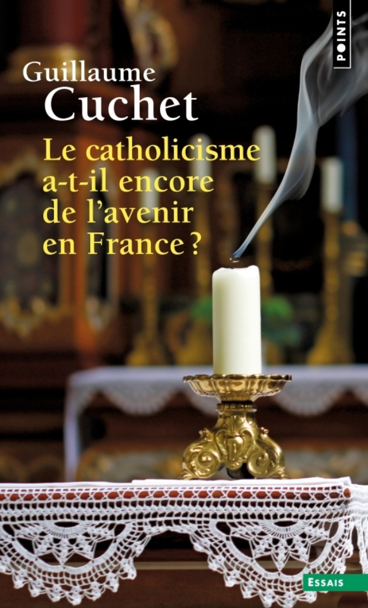 Le Catholicisme a-t-il encore de l' avenir en France ? - Guillaume Cuchet - POINTS