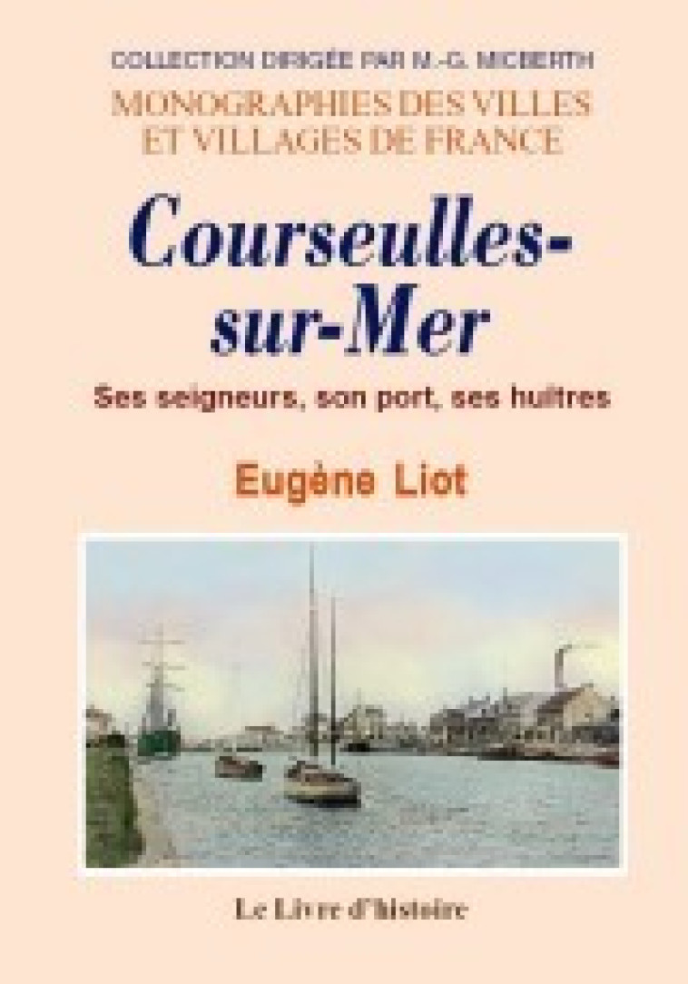 Courseulles-sur-Mer - ses seigneurs, son port, ses huîtres - Eugène Liot - LIVRE HISTOIRE