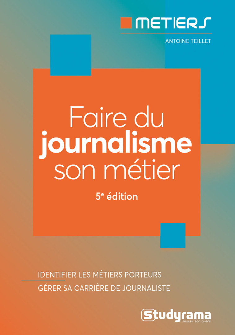 Faire du journalisme son métier - Antoine Teillet - STUDYRAMA