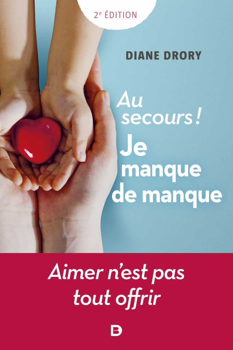 Au secours ! Je manque de manque - Diane Drory - DE BOECK SUP