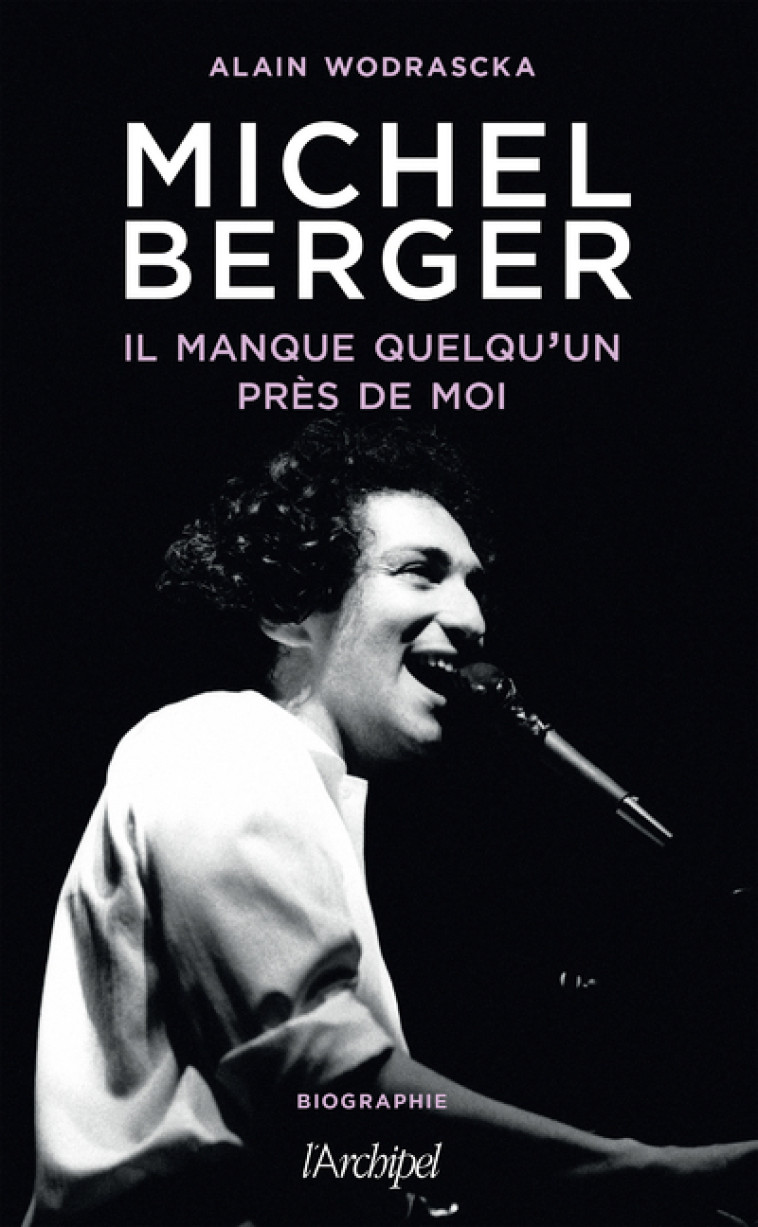 Michel Berger, il manque quelqu'un près de moi - Alain Wodrascka - ARCHIPEL