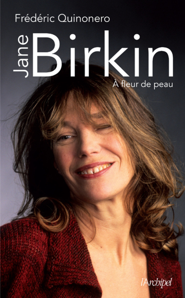 Jane Birkin - A fleur de peau - Frédéric Quinonero - ARCHIPEL